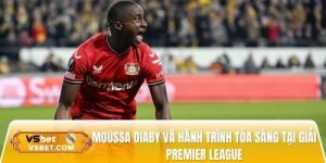 Moussa Diaby và hành trình tỏa sáng tại giải Premier League